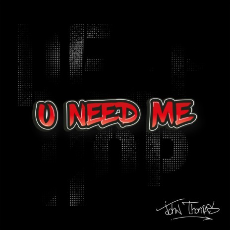 U Need Me | Boomplay Music