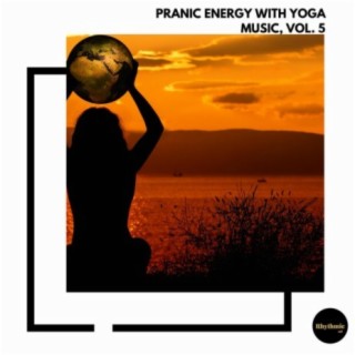 Pranic Energy With Yoga Music, Vol. 5