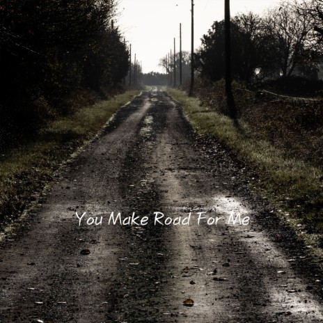 You Make Road For Me | Boomplay Music