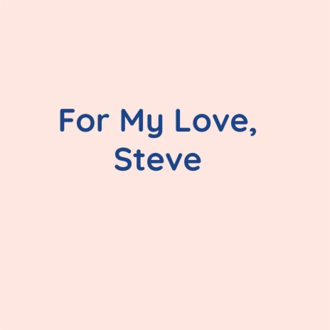 For My Love, Steve | Boomplay Music