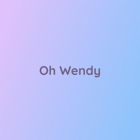Oh Wendy | Boomplay Music
