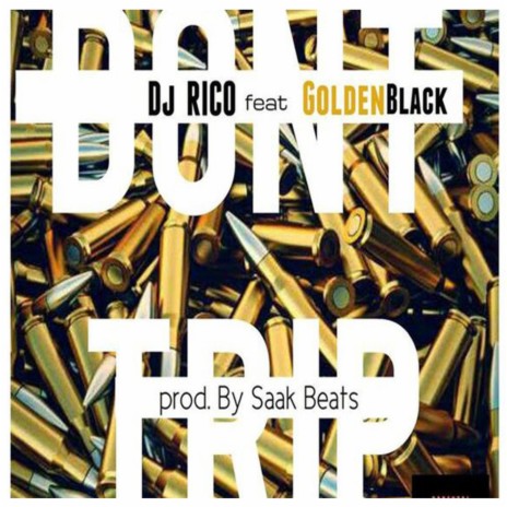 Don't Trip (feat. Goldenblack) | Boomplay Music