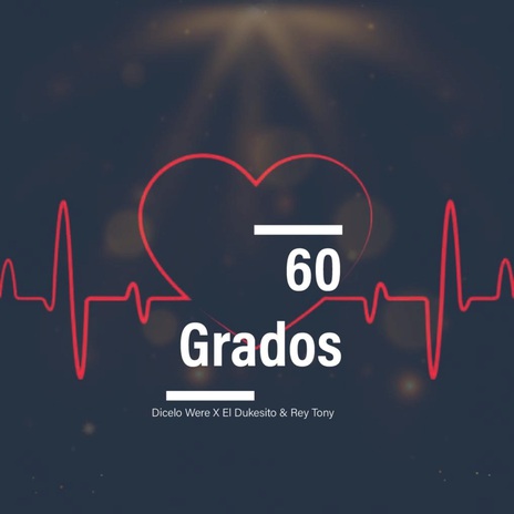 60 Grados ft. Rey Tony & Dicelo Were | Boomplay Music