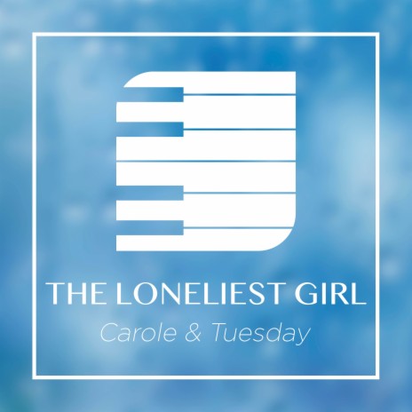 The Loneliest Girl (From Carole & Tuesday) | Boomplay Music