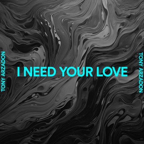 I Need Your Love | Boomplay Music