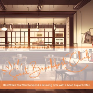 Bgm When You Want to Spend a Relaxing Time with a Good Cup of Coffee
