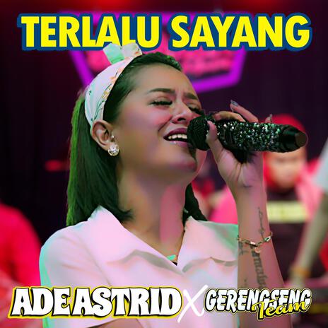 Terlalu Sayang ft. Gerengseng Team | Boomplay Music