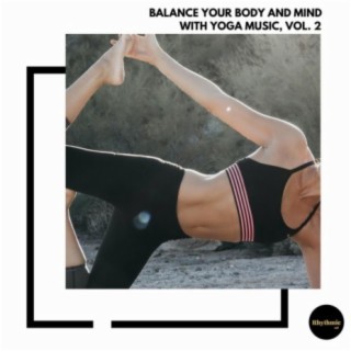 Balance Your Body and Mind With Yoga Music, Vol. 2