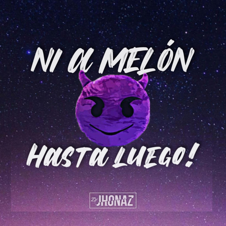 Ni A Melón, Hasta Luego! | Boomplay Music