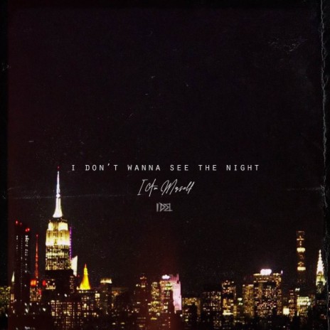 I Don't Wanna See the Night | Boomplay Music