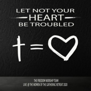 Let Not Your Heart Be Troubled (Live @ the Women of the Gathering Retreat 2020)