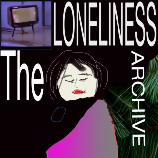The Loneliness Archive