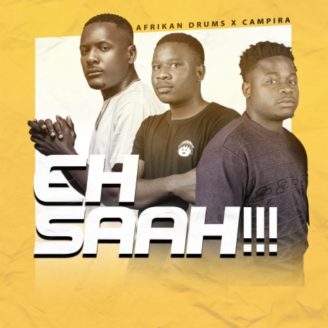 Eh Saah!!! ft. CAMPIRA | Boomplay Music