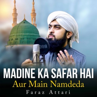 Madine Ka Safar Hai Aur Main Namdeda