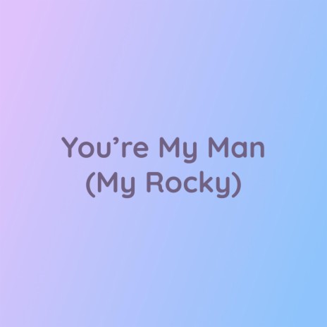 You're My Man (My Rocky) | Boomplay Music