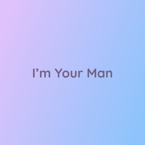 I'm Your Man | Boomplay Music