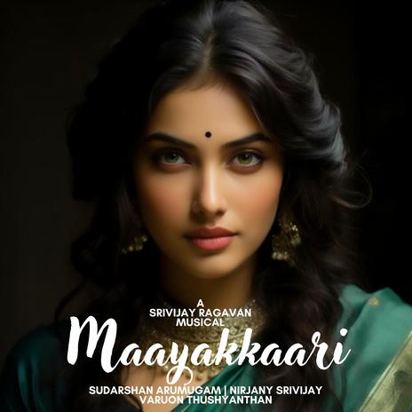 Maayakkaari ft. Sudarshan Arumugam & Nirjany | Boomplay Music