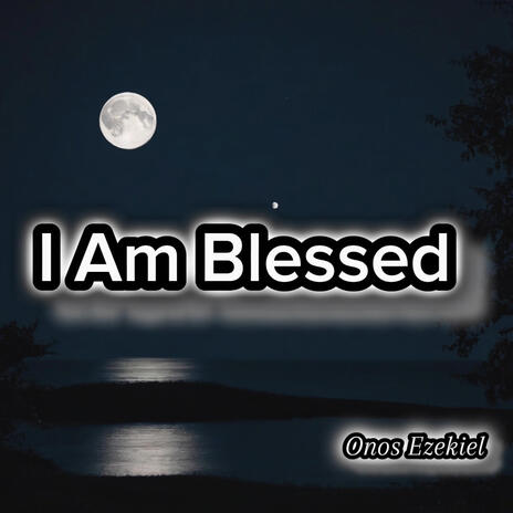 I Am Blessed | Boomplay Music