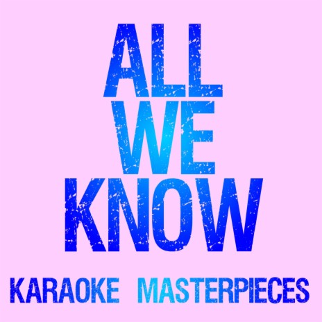 All We Know (Originally Performed by The Chainsmokers & Phoebe Ryan) [Karaoke Version] | Boomplay Music