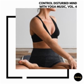 Control Disturbed Mind With Yoga Music, Vol. 4
