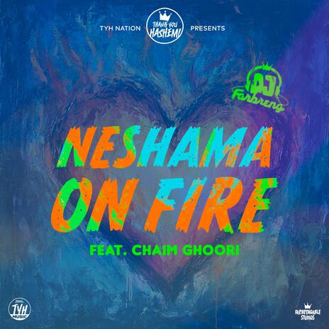 Neshama on Fire ft. DJ Farbreng & Chaim Ghoori