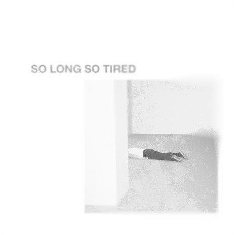 So Long So Tired | Boomplay Music