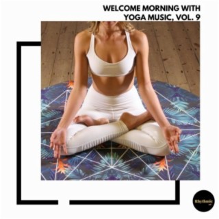 Welcome Morning With Yoga Music, Vol. 9
