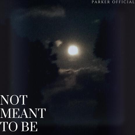 Not Meant To Be | Boomplay Music