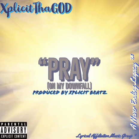 Pray (On My Downfall) ft. Xplicit Beatz