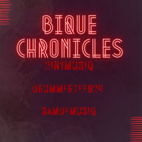 BIQUE CHRONICLES ft. DrummeRTee924 & Sam De Musiq | Boomplay Music