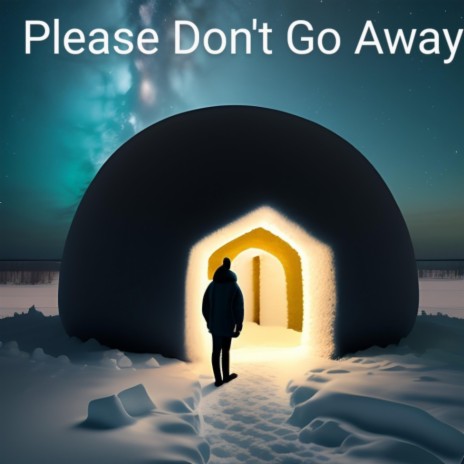 please Don't Go Away | Boomplay Music