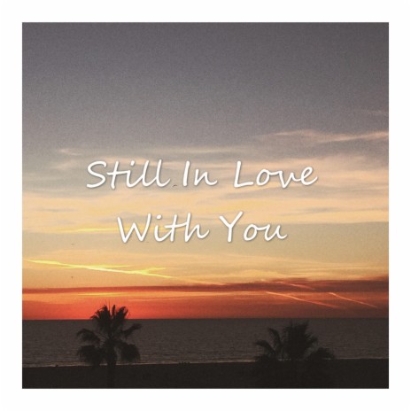 Still in Love With You | Boomplay Music