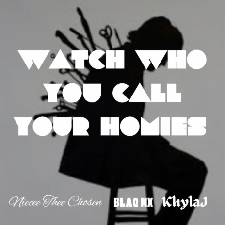 Watch Who You Call Your Homies ft. Blaq Mx & KhylaJ | Boomplay Music