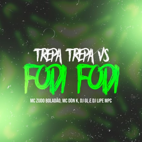 Trepa Trepa Vs Fodi Fodi ft. MC Don K, DJ GL & DJ Lipe MPC | Boomplay Music