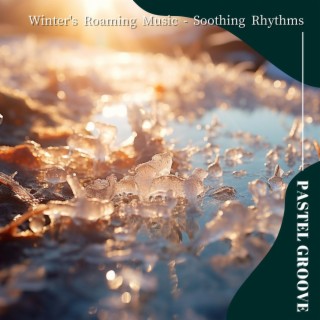Winter's Roaming Music-Soothing Rhythms