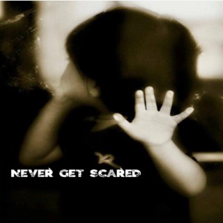 Never Get Scared
