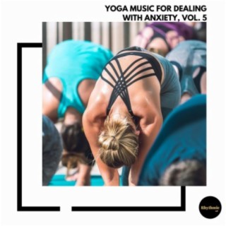 Yoga Music for Dealing With Anxiety, Vol. 5