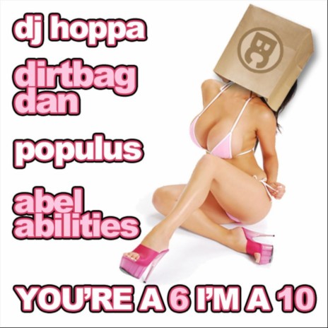 You're a 6, I'm a 10 (feat. Dirtbag Dan, Populus & Abel Abilities) | Boomplay Music