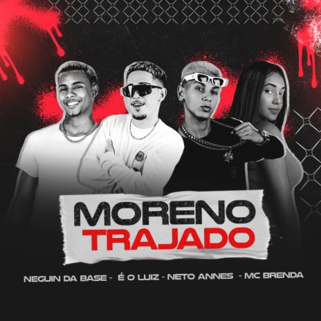 Moreno Trajado ft. Neto Annes, Neguin da Base & Mc Brenda | Boomplay Music