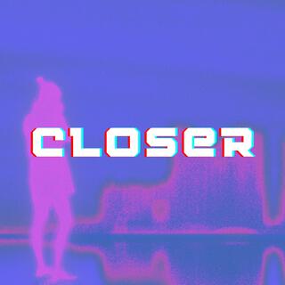 Closer