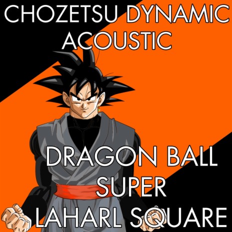 Chozetsu Dynamic (Acoustic) [From Dragon Ball Super] | Boomplay Music