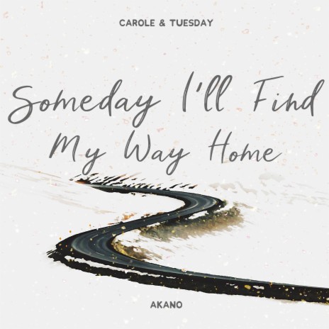 Someday I'll Find My Way Home (From Carole & Tuesday) | Boomplay Music