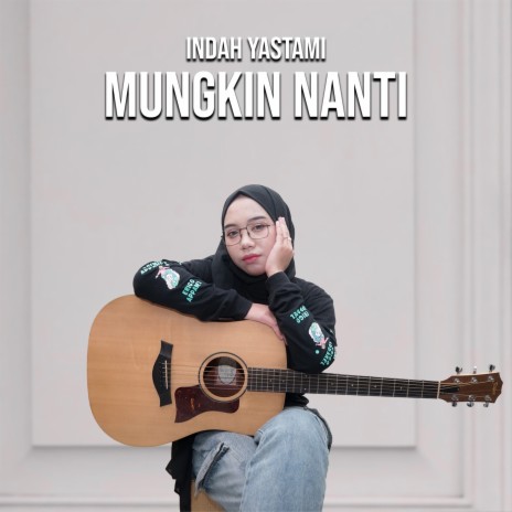 Mungkin Nanti | Boomplay Music