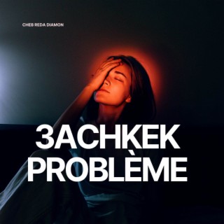 3achkek Problème