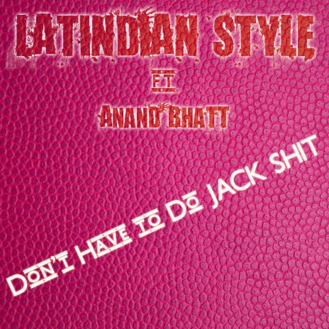 Don't Have to Do Jack Shit ft. Anand Bhatt | Boomplay Music