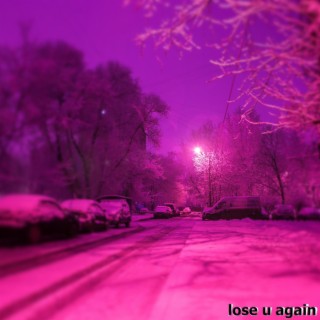 lose u again