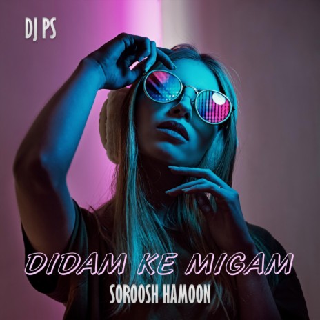 Didam Ke Migam (feat. Soroosh Hamoon) | Boomplay Music