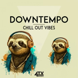 Downtempo - Chill Out Vibes