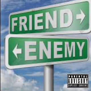 Friend to enemy