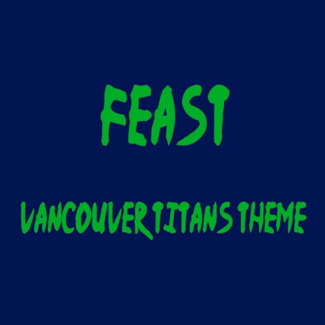 Feast (Vancouver Titans Theme) | Boomplay Music